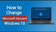 How to Change Microsoft Account in Windows 10