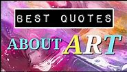 BEST QUOTES ABOUT ART Top 25