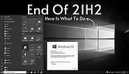 Windows 10 21H2 End Of Life — Upgrade to Windows 10/11 22H2