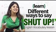 Different ways to say SHUT UP! - English lesson on idioms and vocabulary.