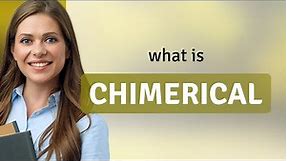 Unveiling the Mythical: Understanding "Chimerical"