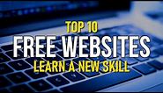 Top 10 Best FREE WEBSITES to Learn a New Skill!