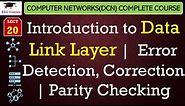 L20: Introduction to Data Link Layer | Error Detection, Correction | Parity Checking with examples