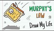 MURPHY'S LAW | Draw My Life 'Anything that can go wrong will go wrong'