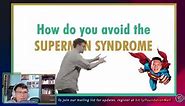 How do you avoid the superman syndrome?
