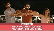 FilterCopy | When You Fall In Love With Your Brother's Best Friend | Ft. Ambrish, Shreya, Abhinav