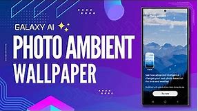 How To Enable Photo Ambient Wallpaper | Galaxy S24 Series | Galaxy AI