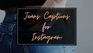 Best Jeans Captions And Quotes For Instagram In 2024