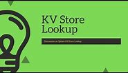 Splunk Lookups : Lookups fundamentals & detail discussion on KV Store Lookups