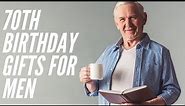 Best 70th Birthday Gift ideas For Men - Husband, Friend, Father, Uncle
