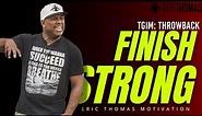 FINISH STRONG #ThrowbackThursday | POWERFUL MOTIVATIONAL VIDEO