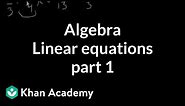 Algebra: Linear equations 1 | Linear equations | Algebra I | Khan Academy