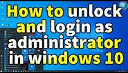 How to login as administrator in latest windows 10