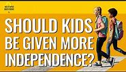 178. Do Kids Need More Independence? | No Stupid Questions