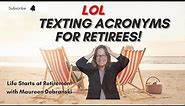 LOL - Texting acronyms for Retiree's! HILARIOUS VERSION