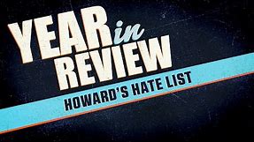 2019 Year In Review: Howard’s Hate List
