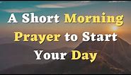 A Short Morning Prayer - Lord, Guide My Steps Today and Lead Me in the Way I Should Go - New Prayer