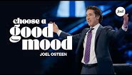 Choose A Good Mood | Joel Osteen