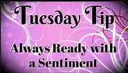 Why I'm Always Ready with a Sentiment | Tuesday Tip