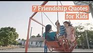 7 Friendship Quotes for Kids