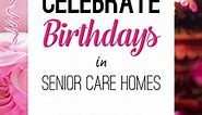 8 Ways to Celebrate Birthdays in Senior Care Homes