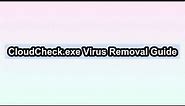 CloudCheck.exe Virus Removal Tutorial
