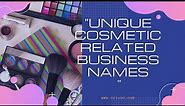40 + Unique Cosmetic Related Business Names | Brinso.com
