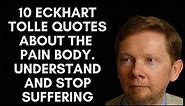 10 Eckhart Tolle Quotes About The Pain Body Understand And Stop Suffering