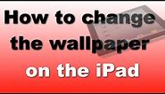 How to change the wallpaper on your iPad / iPad Mini