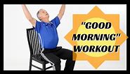 7 Minute "Good Morning!" Chair Workout for Seniors, At Home- Alone or Group, No Equipment