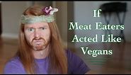 If Meat Eaters Acted Like Vegans - Ultra Spiritual Life episode 35