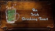 An Irish Drinking Toast!