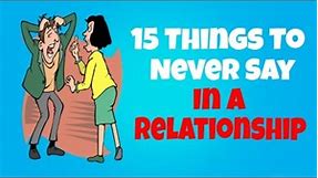 15 Things To Never Say In A Relationship