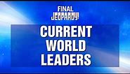 Current World Leaders | Final Jeopardy! | JEOPARDY!