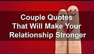 Couple Quotes That Will Make Your Relationship Stronger
