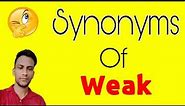 Weak ka synonym | Weak synonym | synonyms of Weak