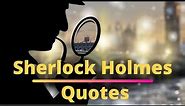 Famous Sherlock Holmes Quotes - The Best Quotes From Sherlock Holmes Series