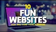 10 Fun Websites That Will Cure Your Boredom!