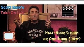 Scott Baio's Take On Life - Half-Hour Sitcom or One Hour Show?