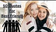 50 Quotes For Best Friends | Heart Touching Friendship Quotes | Quotes About Friendship