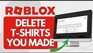 How To Delete Roblox T Shirts you Made (Quick And Easy)