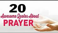 20 Awesome Quotes about Prayer