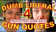 Dumbest Liberal Gun Quotes 4 - Best Anti-Gun Fails Compilation - Protesters Gone Wild