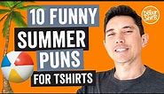 10 Funny Summer Puns that work well on Tshirts. Brainstorming ideas for shirt designs using Amazon.
