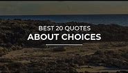 Best 20 Quotes about Choices | Amazing Quotes | Quotes for Photos