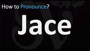 How to Pronounce Jace? (CORRECTLY)