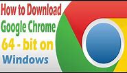 How to Download and Install Google Chrome 64 Bit on Windows 10