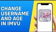 How to Change Username and Age in IMVU