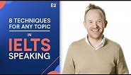IELTS Speaking: 8 Useful Techniques for Any Topic