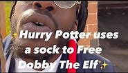 Hood Harry Potter Uses A Sock To Free Dobby The Elf!